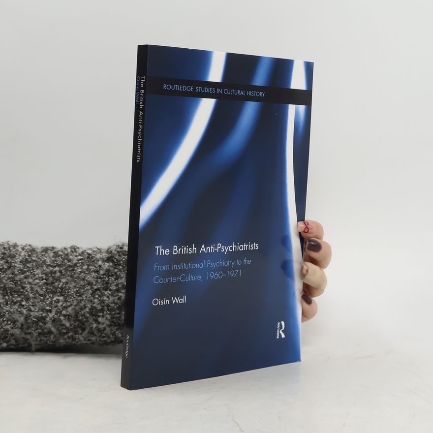 Oisín Wall Routledge Studies in Cultural History: The British Anti-Psychiatrists