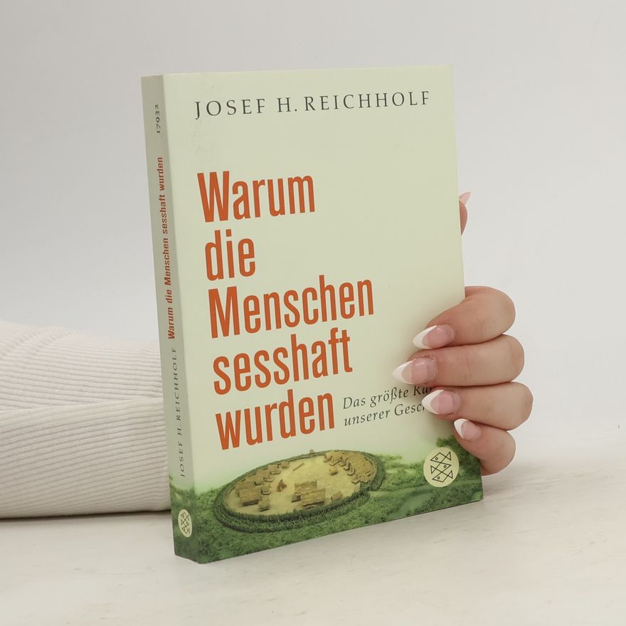 Josef Helmut Reichholf Warum die Menschen sesshaft wurden