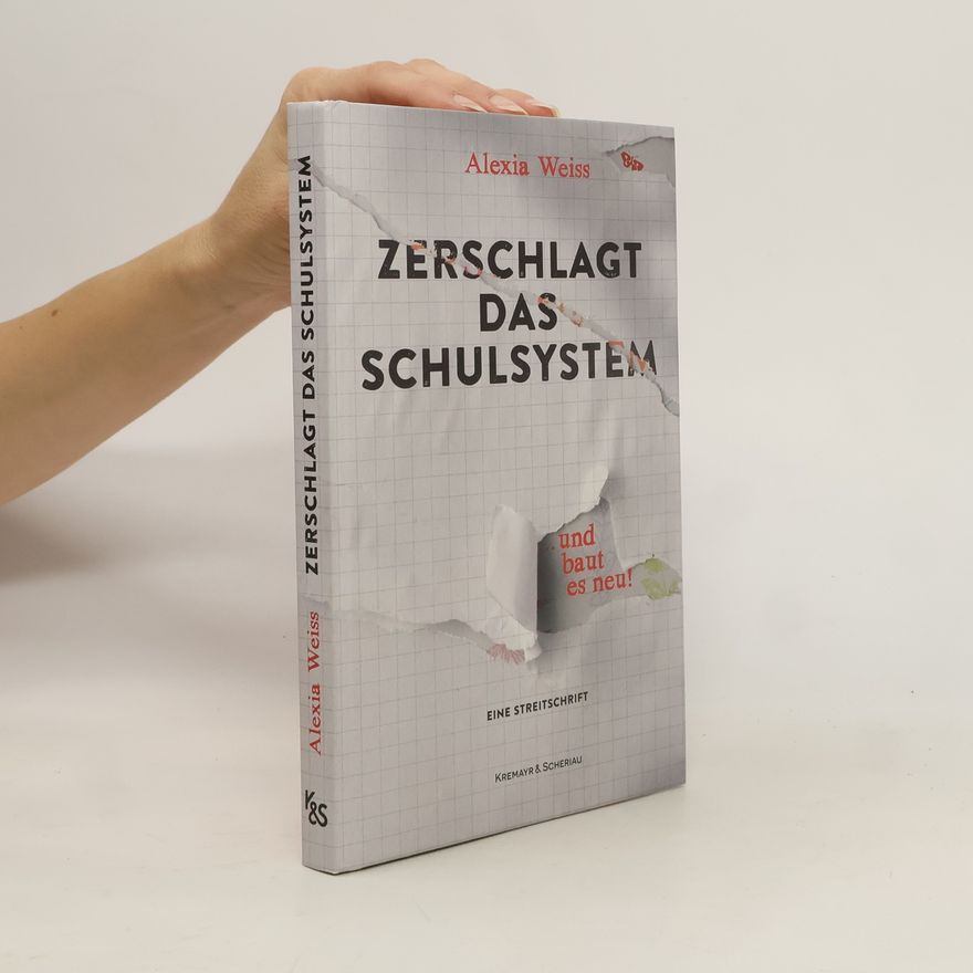Alexia Weiss Zerschlagt das Schulsystem ... und baut es neu!