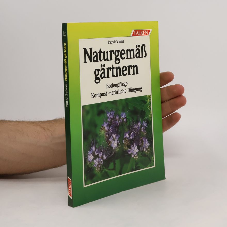 Ingrid Gabriel Naturgemäß gärtnern