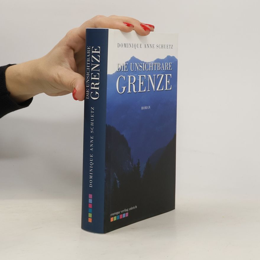 Dominique Anne Schuetz Die unsichtbare Grenze