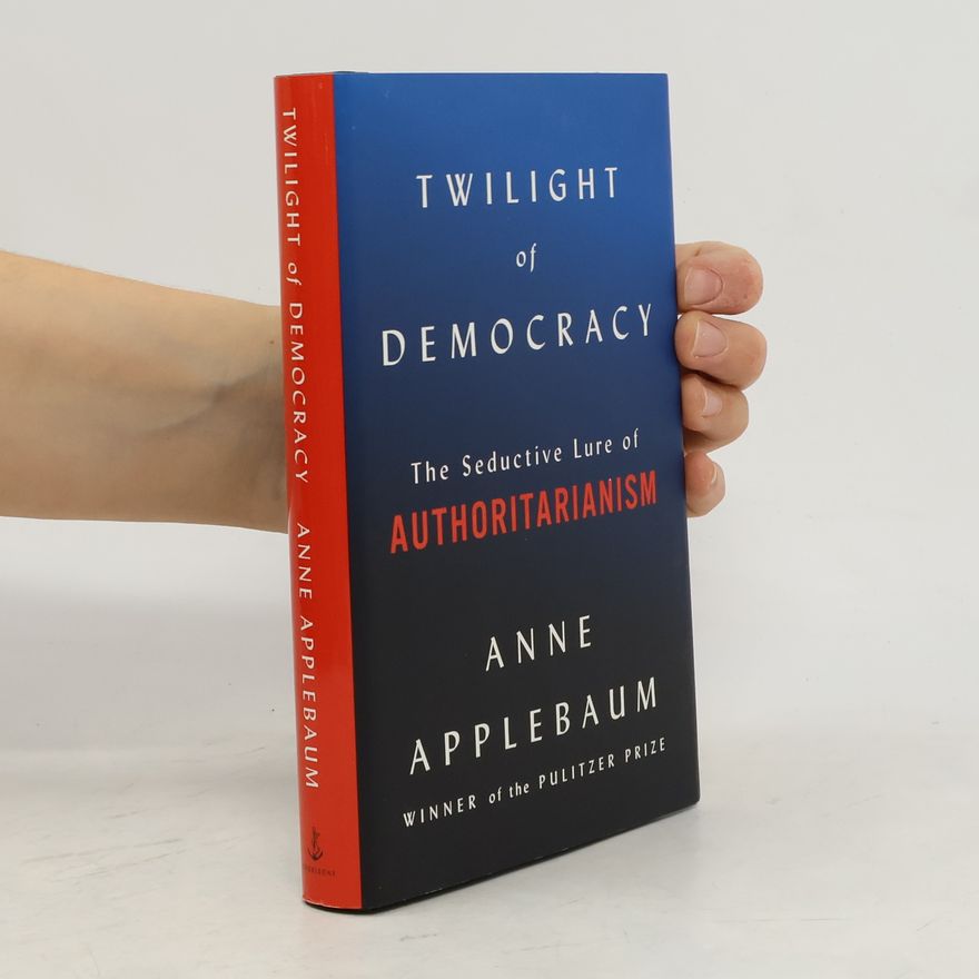 Anne Applebaum Twilight of Democracy