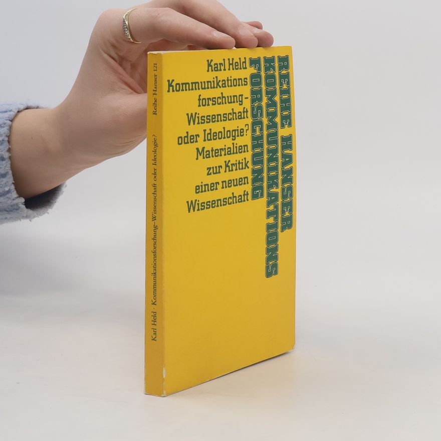Karl Held Kommunikationsforschung - Wissenschaft oder Ideologie? Materialien zur Kritik einer neuen Wissenschaft