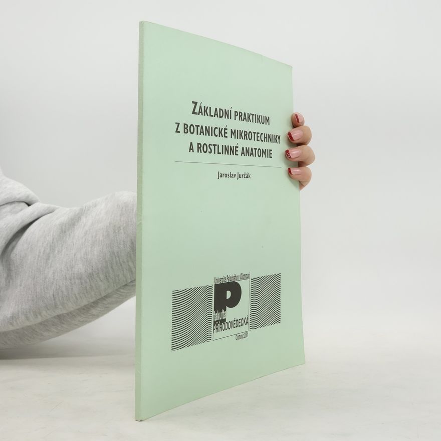 Jaroslav Jurčák Základní praktikum z botanické mikrotechniky a rostlinné anatomie