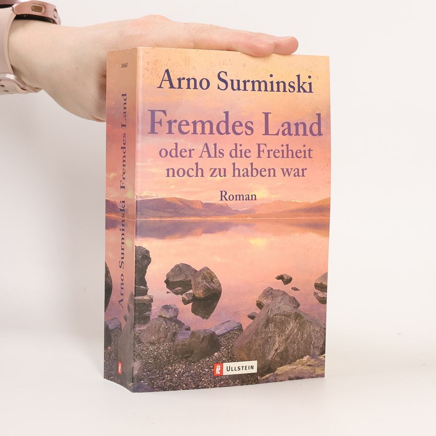 Arno Surminski Fremdes Land oder als die Freiheit noch zu haben war