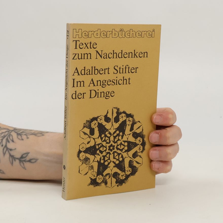 Adalbert Stifter Im Angesicht der Dinge.