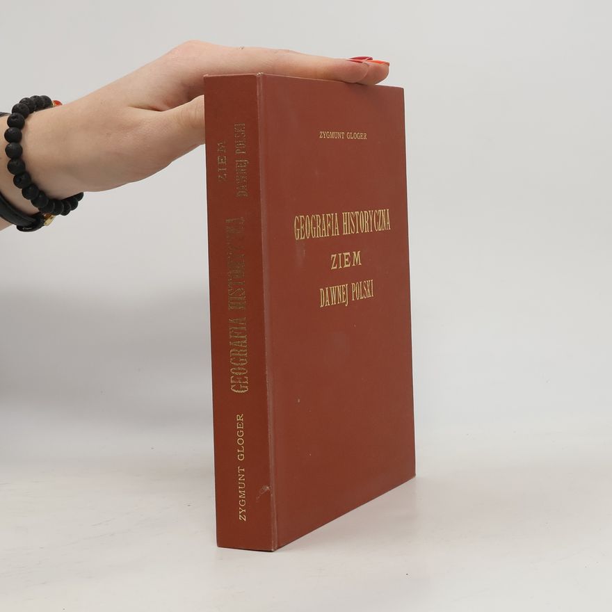 Gloger Zygmunt Geografia historyczna ziem dawnej Polski