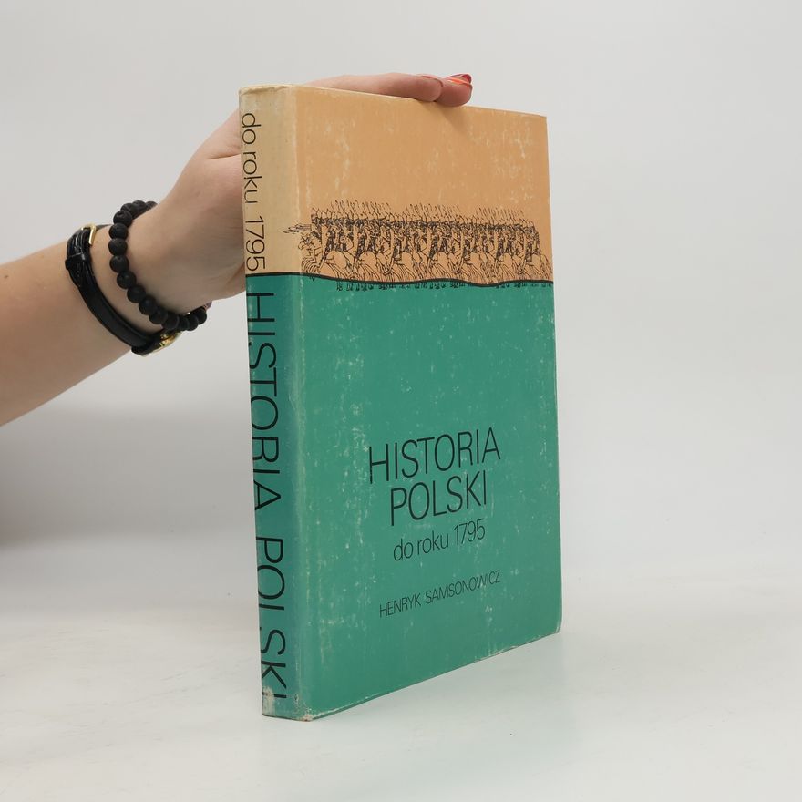 Henryk Samsonowicz Historia Polski do roku 1795