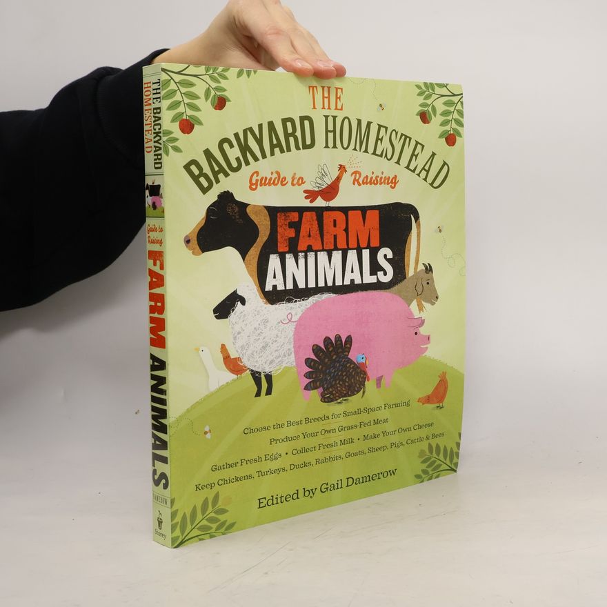 Gail Damerow The Backyard Homestead Guide to Raising Farm Animals