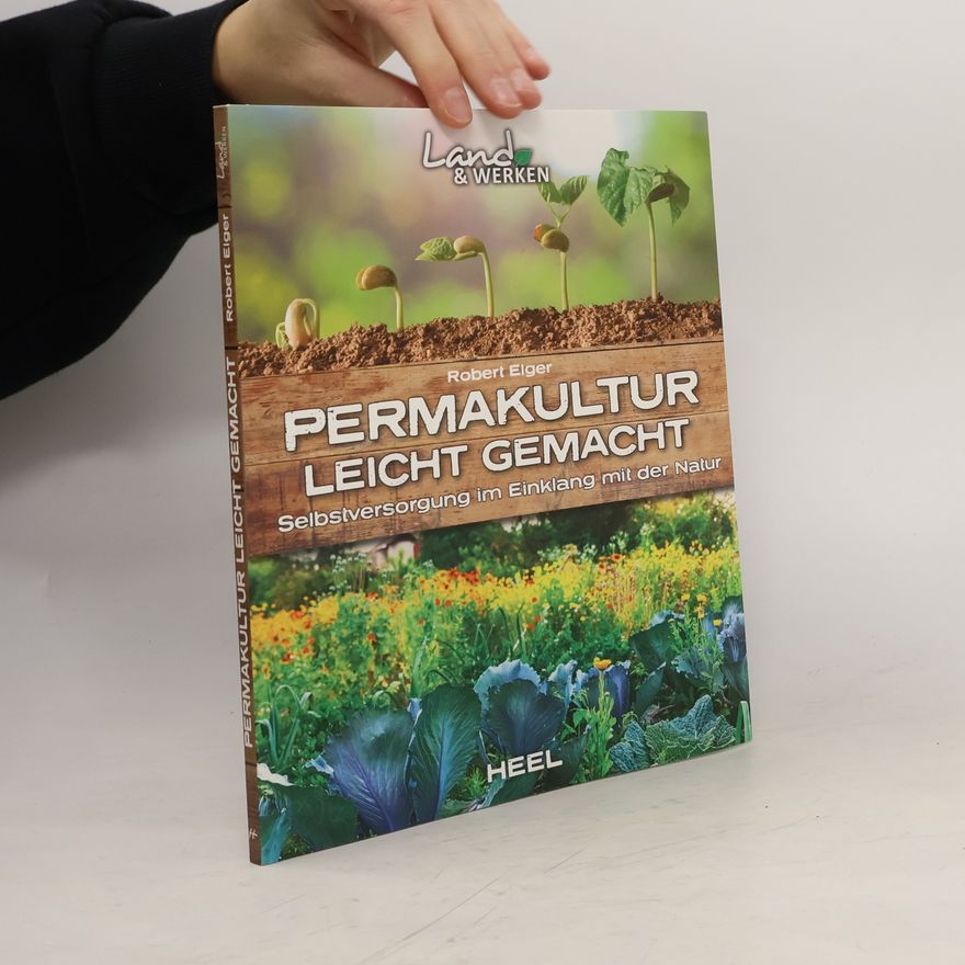 Robert Elger Land & Werken: Permakultur leicht gemacht