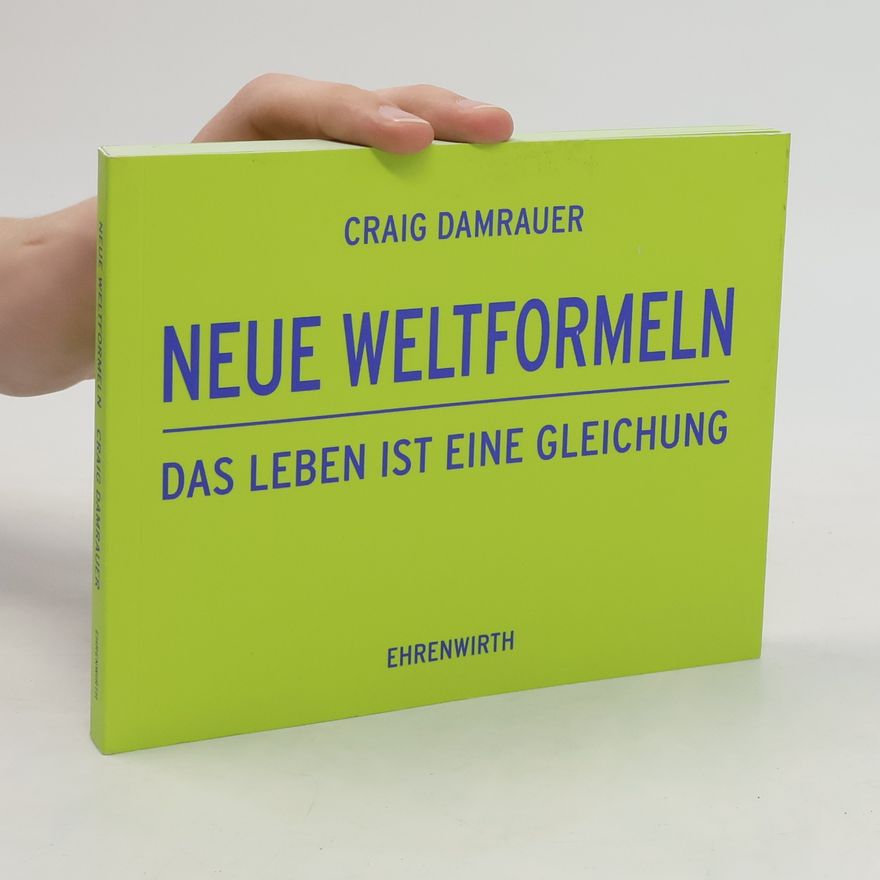 Craig Damrauer Neue Weltformeln. Das Leben ist eine Gleichung. Weltformeln Tl.2