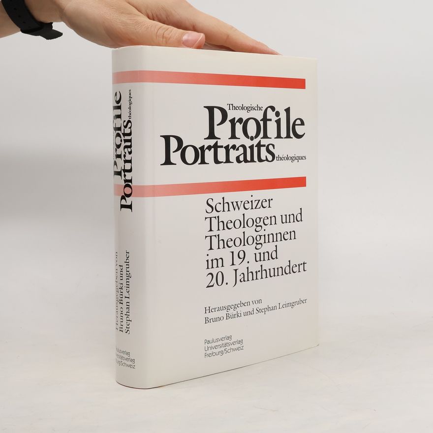 Bruno Bürki Theologische Profile : Schweizer Theologen und Theologinnen im 19. und 20. Jahrhundert = Portraits théologiques