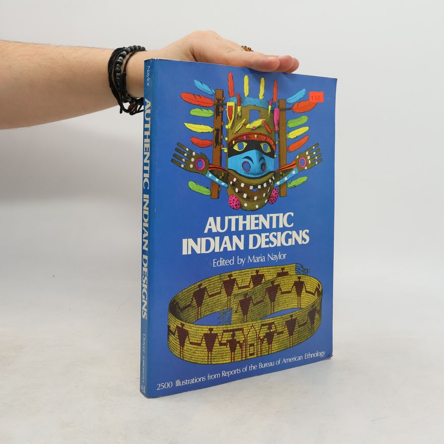 Maria Naylor Authentic Indian designs : 2500 illustrations from reports of the Bureau of American Ethnology