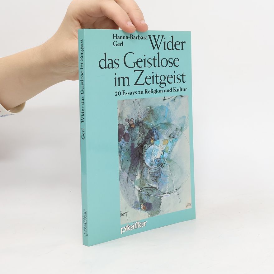 Hanna-Barbara Gerl Wider das Geistlose im Zeitgeist