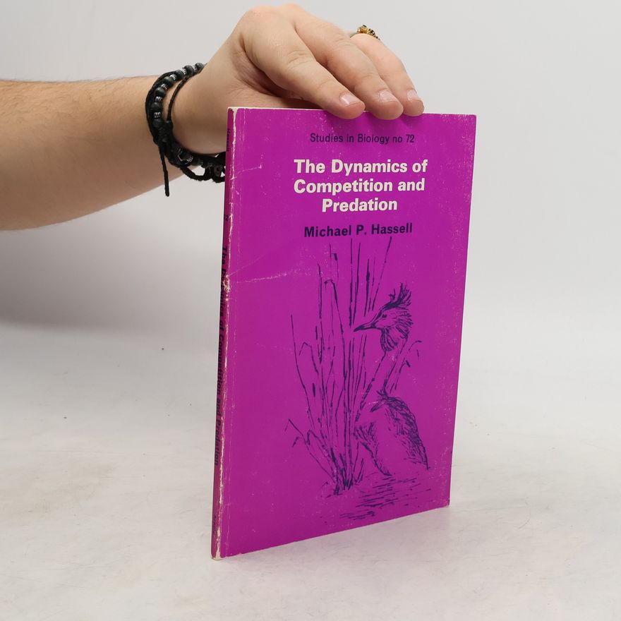 Michael Patrick Hassell Studies in Biology - 72: The Dynamics of Competition and Predation