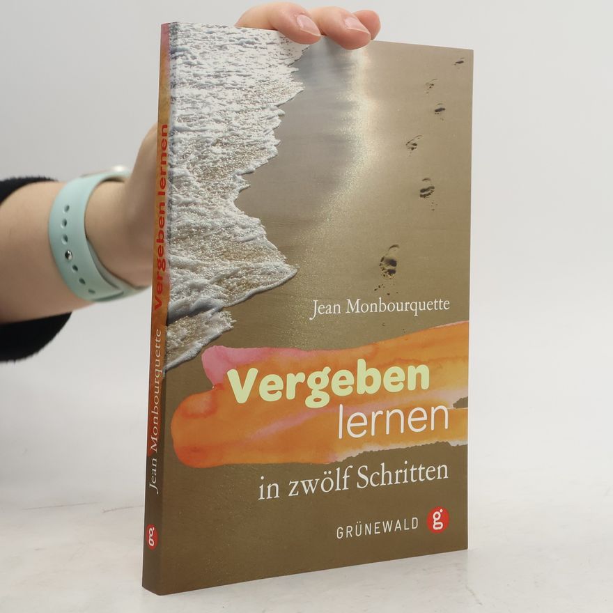 Jean Monbourquette Vergeben lernen in zwölf Schritten