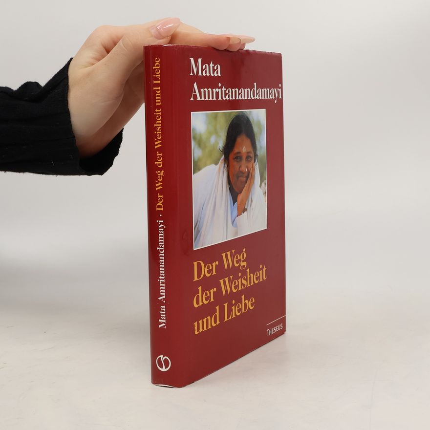 Sri Mata Amritanandamayi Devi Der Weg der Weisheit und Liebe