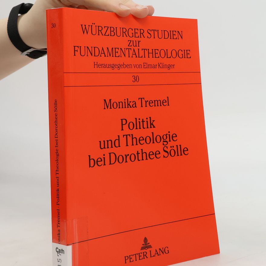 Monika Tremel Würzburger Studien zur Fundamentaltheologie - 30: Politik und Theologie bei Dorothee Sölle