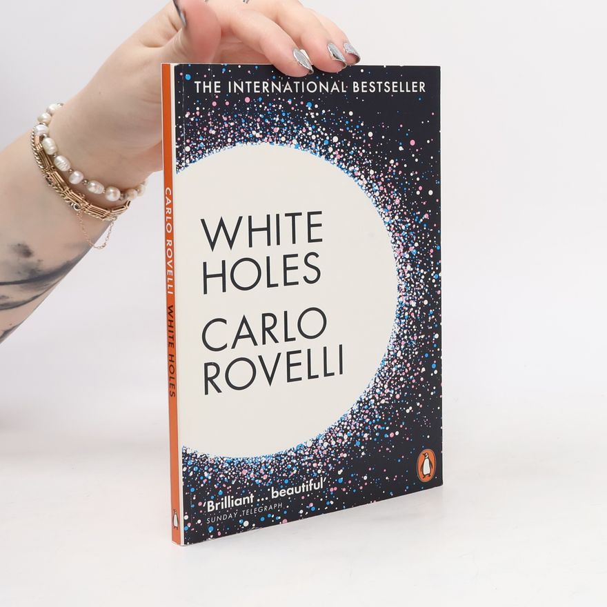 Carlo Rovelli White Holes: Inside the Horizon