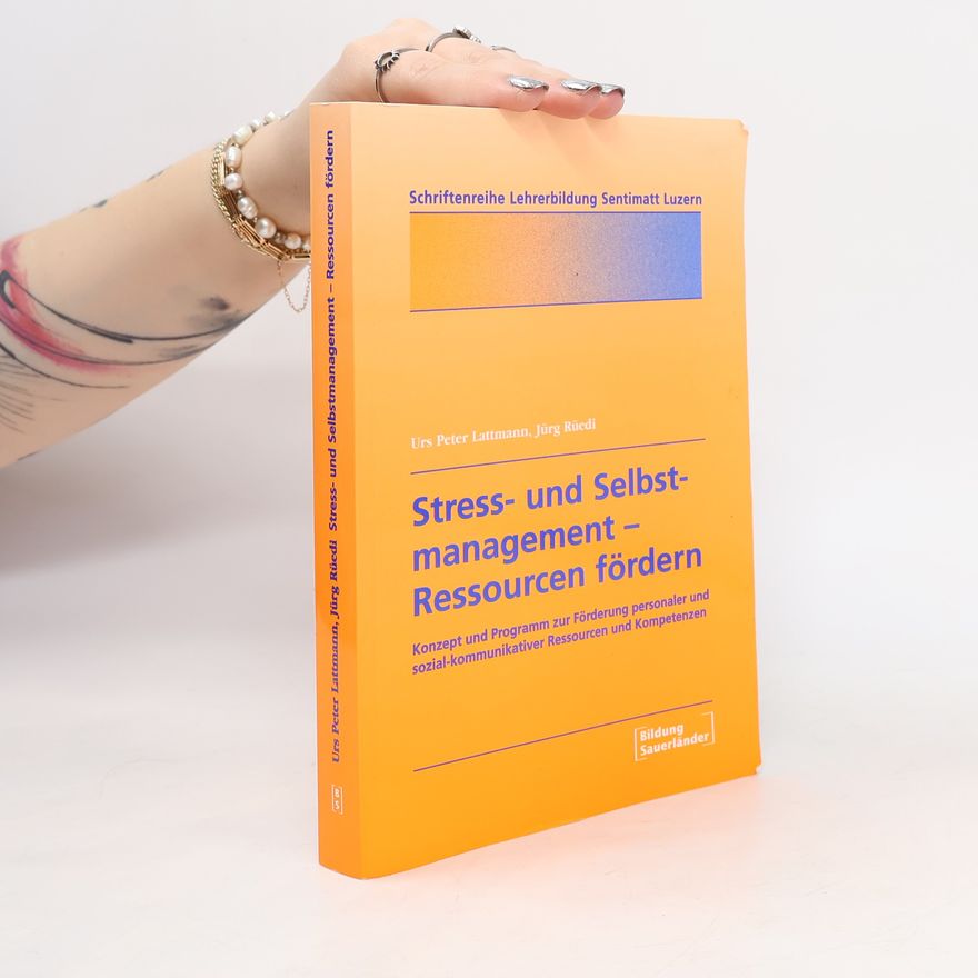 Jürg Rüedi Schriftenreihe Lehrerbildung Sentimatt Luzern - 22: Stress- und Selbstmanagement – Ressourcen fördern