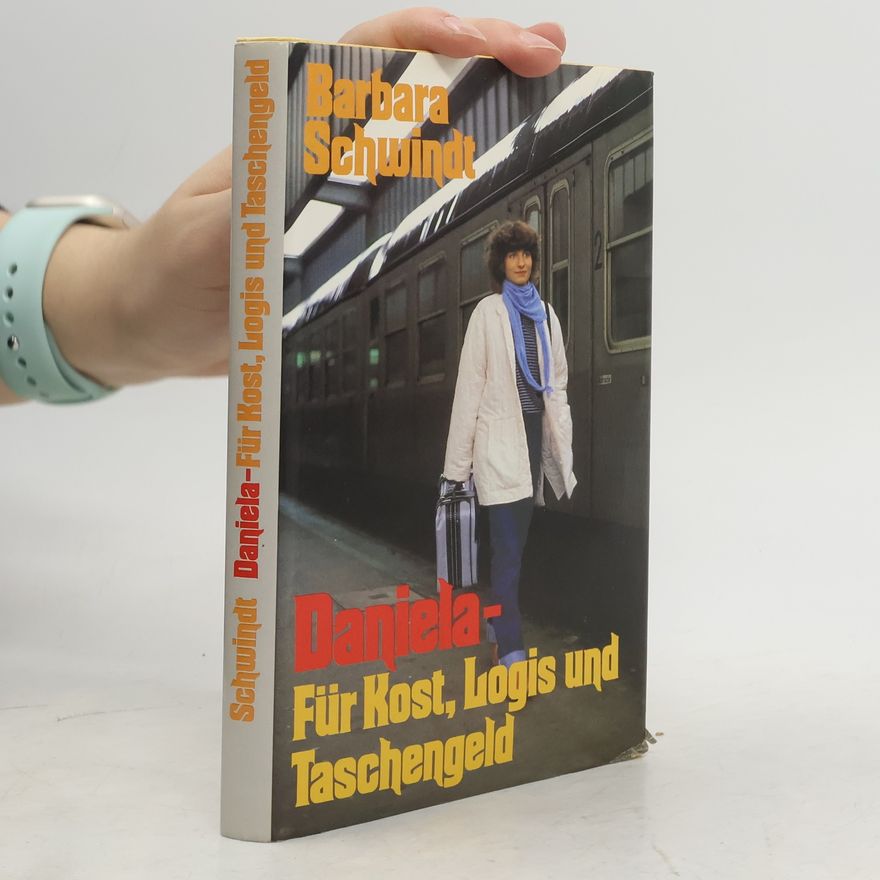 Barbara Schwindt Daniela- Für Kost, Logis und Taschengeld