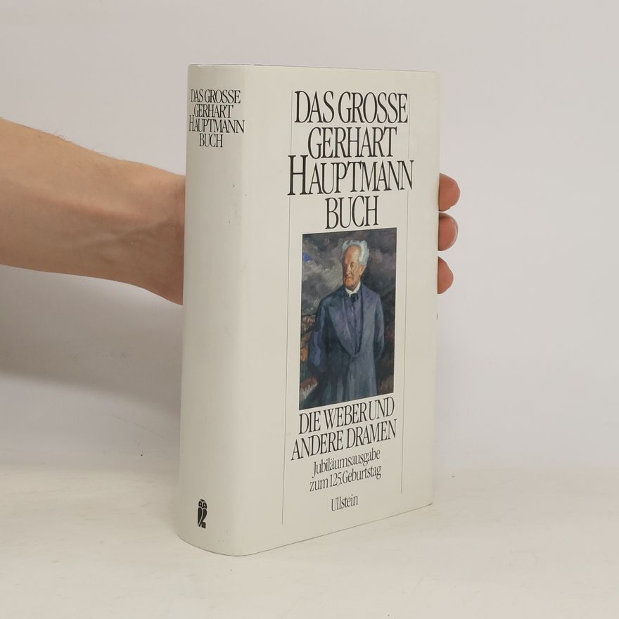 Gerhart Hauptmann Das große Gerhart Hauptmann Buch. Die Weber und andere Dramen