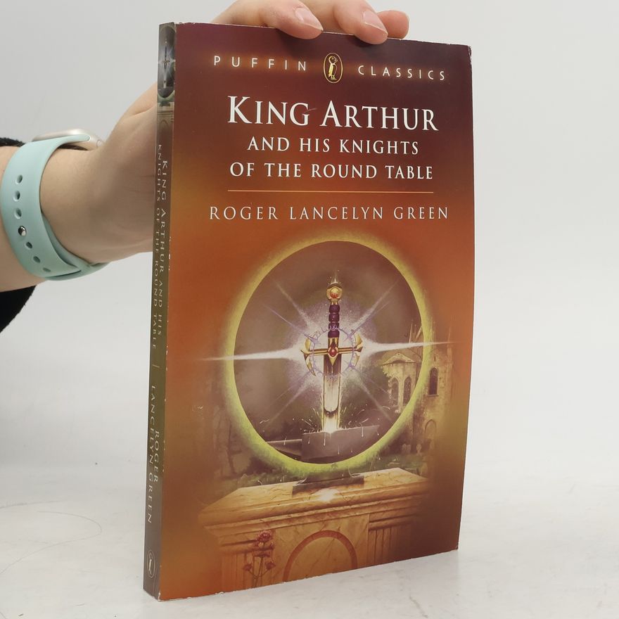 Roger Lancelyn Green King Arthur and His Knights of the Round Table
