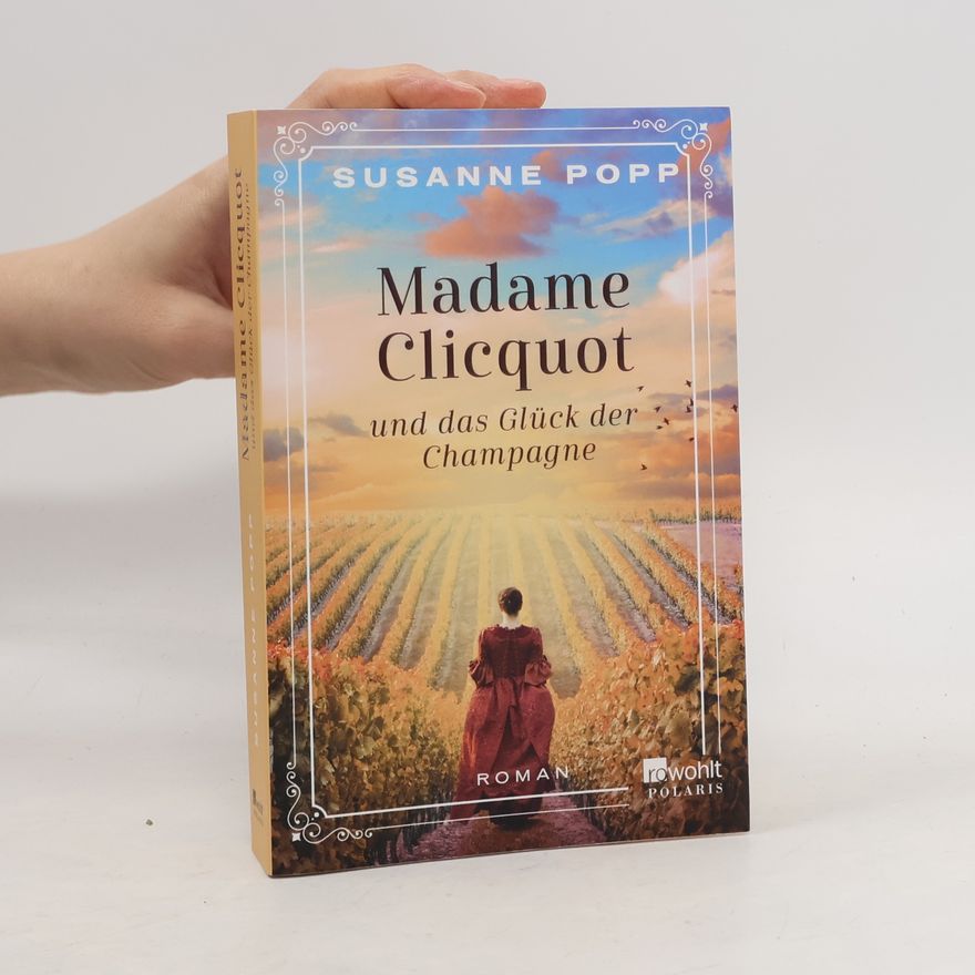 Susanne Popp Madame Clicquot und das Glück der Champagne
