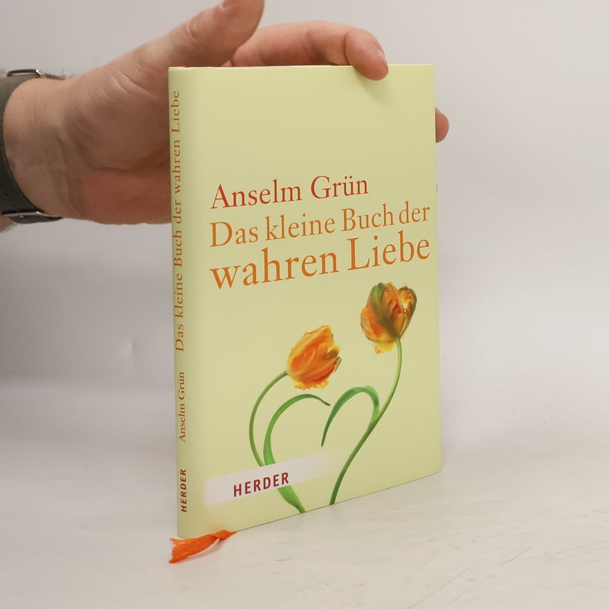 Anselm Grün Das kleine Buch der wahren Liebe