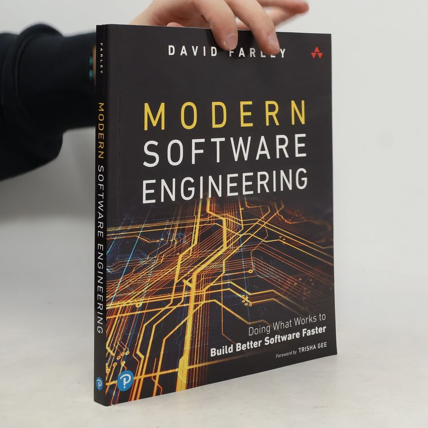 David Farley Modern Software Engineering : Doing What Works to Build Better Software Faster