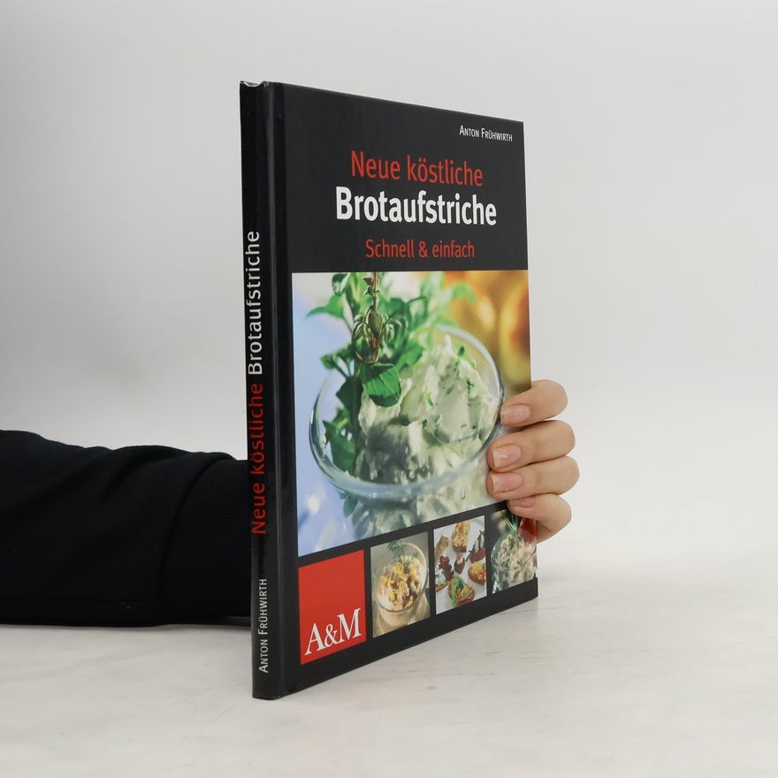 Anton Frühwirth Neue köstliche Brotaufstriche: schnell & einfach