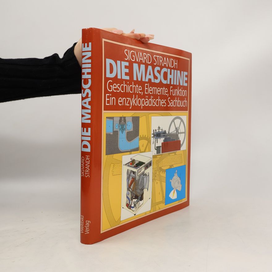 Sigvard Strandh Die Maschine. Geschichte, Elemente, Funktion. Ein enzyklopädisches Sachbuch