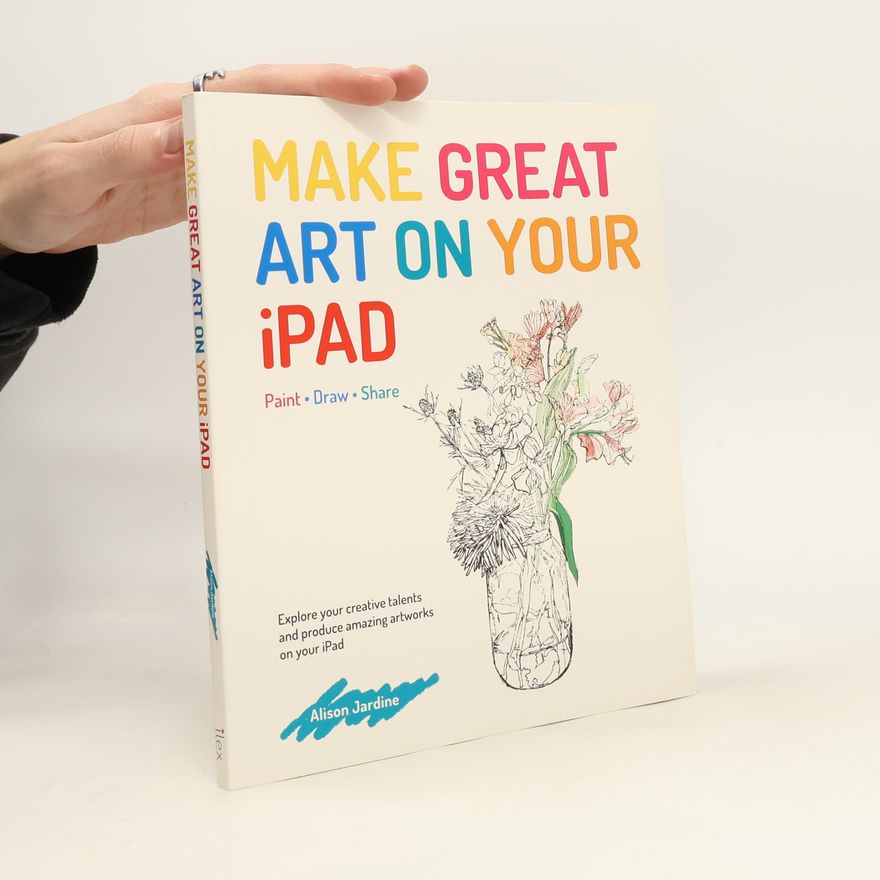 Alison Jardine Make Great Art on Your iPad