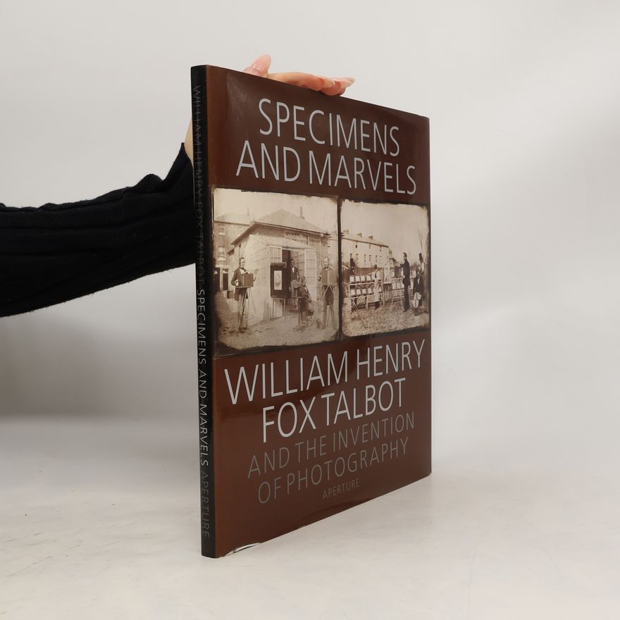 William Henry Fox Talbot Specimens and Marvels