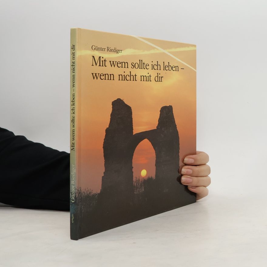 Günter Riediger Mit wem sollte ich leben - wenn nicht mit dir