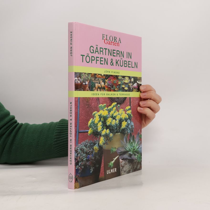 Jörn Pinske Gärtnern in Töpfen & Kübeln