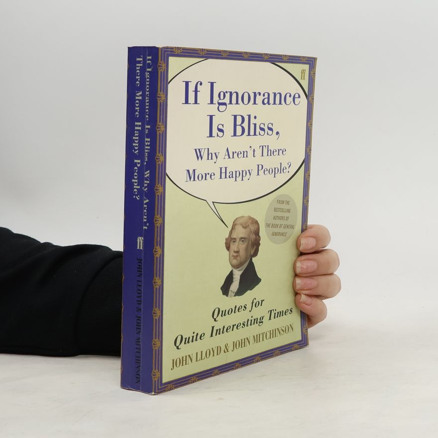 John Lloyd If Ignorance Is Bliss, Why Aren't There More Happy People?