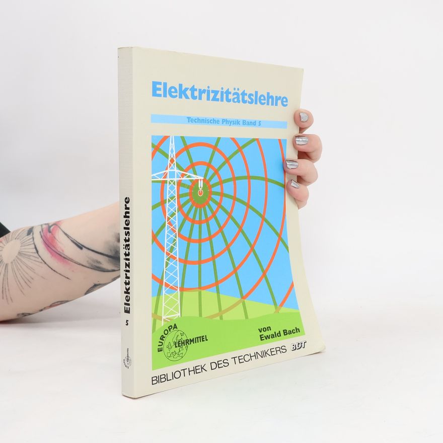 Ewald Bach Technische Physik - 5: Elektrizitätslehre