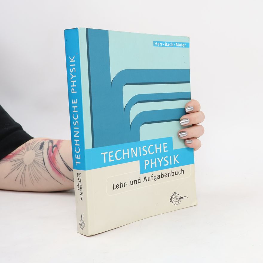 Ewald Bach Technische Physik. Lehr- und Aufgabenbuch.