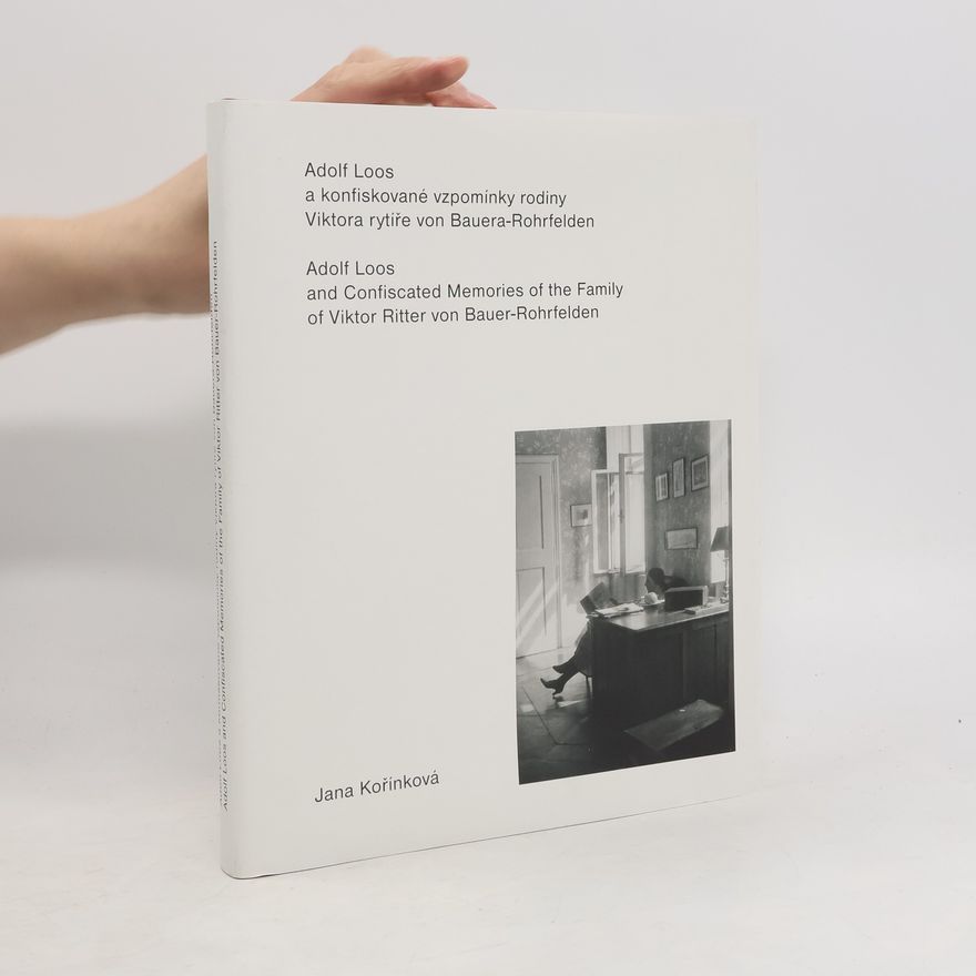 Jana Kořínková Adolf Loos a konfiskované vzpomínky rodiny Viktora rytíře von Bauera-Rohrfelden