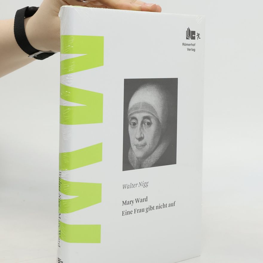 Walter Nigg Mary Ward - eine Frau gibt nicht auf