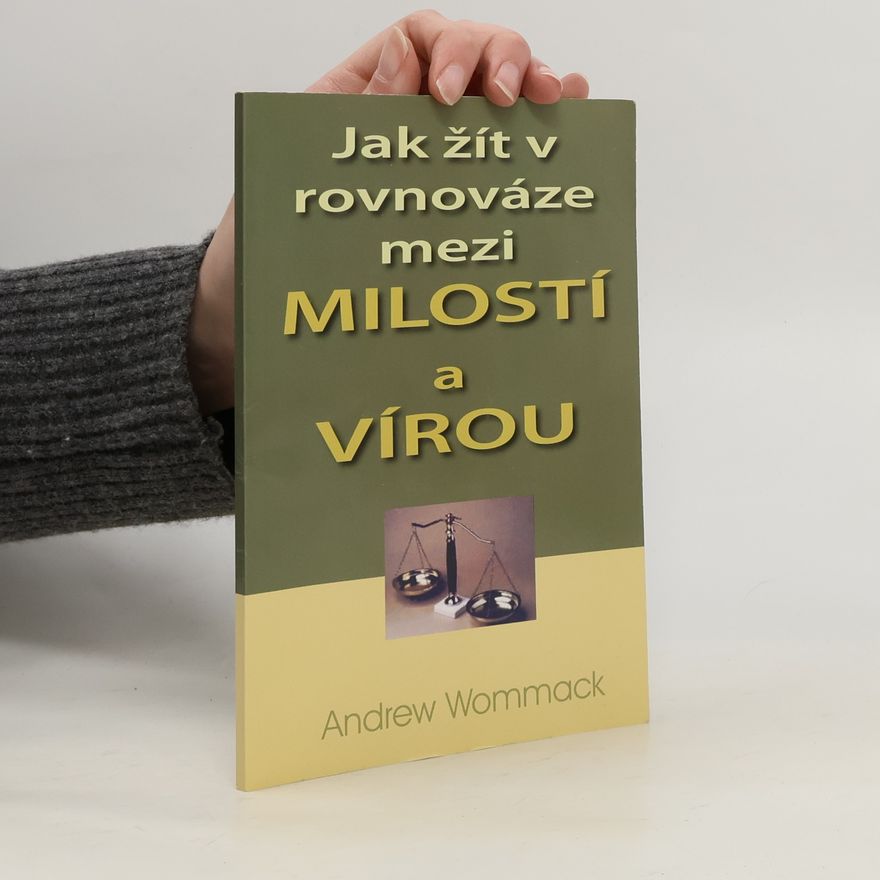 Andrew Wommack Jak žít v rovnováze mezi Milostí a Vírou
