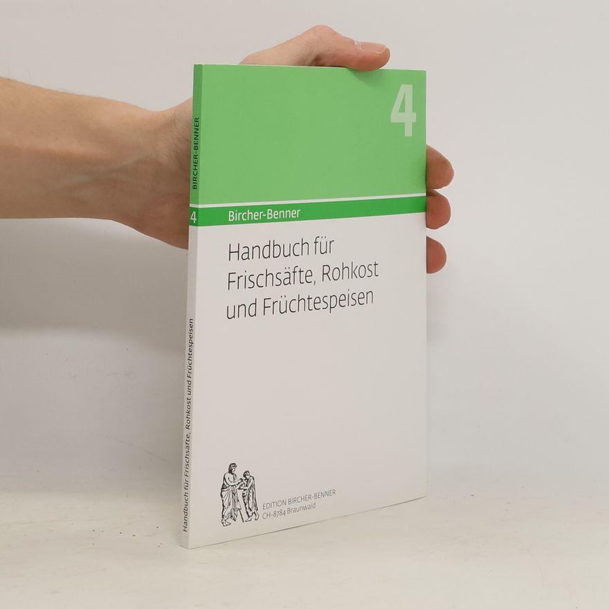 Pascal Bircher Bircher-Benner - 4: Handbuch für Frischsäfte, Rohkost und Früchtespeisen