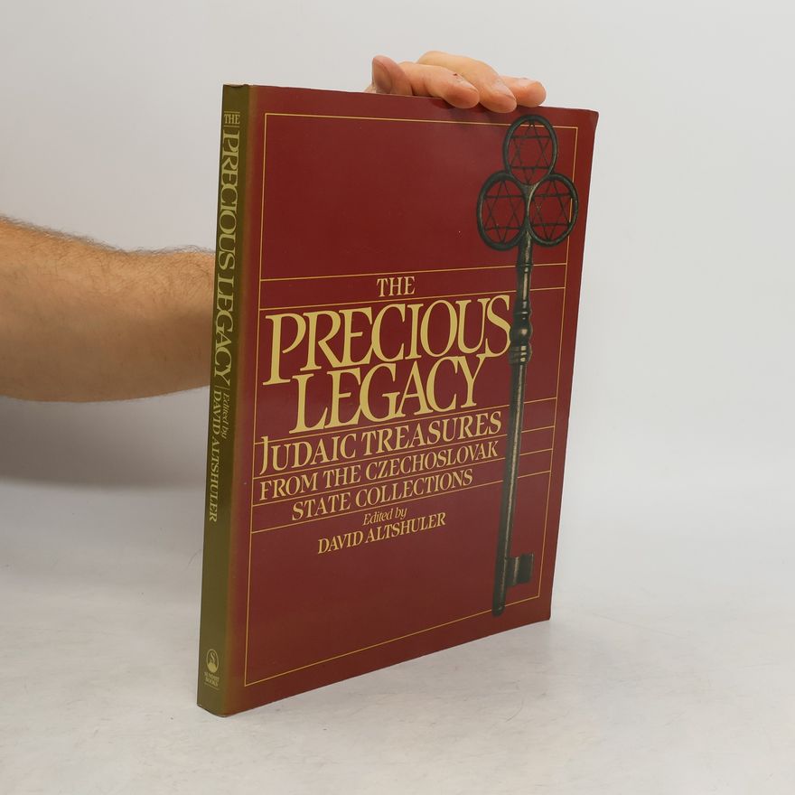 David Altshuler The Precious legacy : Judaic treasures from the Czechoslovak state collections
