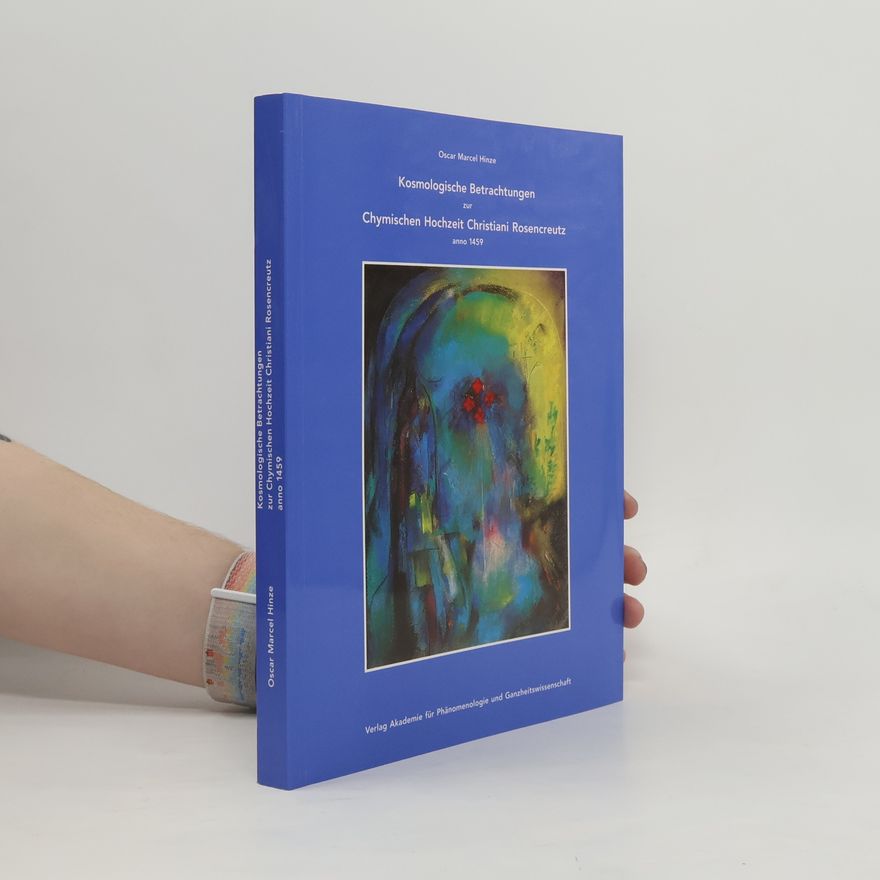 Kolektív autorov Kosmologische Betrachtungen zur chymischen Hochzeit Christiani Rosencreutz anno 1459 und Chymische Hochzeit Christiani Rosencreutz anno 1459