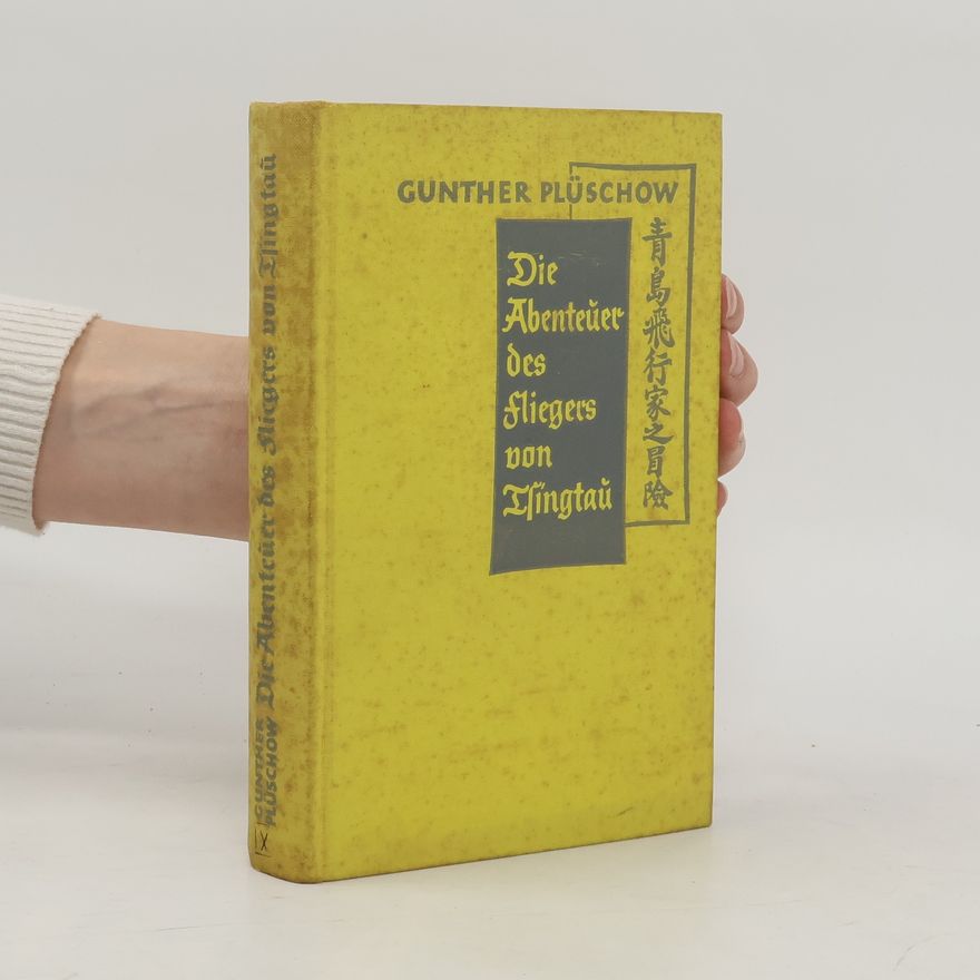 Gunther Plüschow Die Abenteuer des Fliegers von Tsingtau