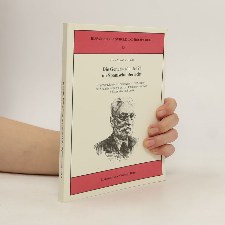 Hans Christian Lindau Hispanistik in Schule und Hochschule - 33: Die Generación del 98 im Spanischunterricht