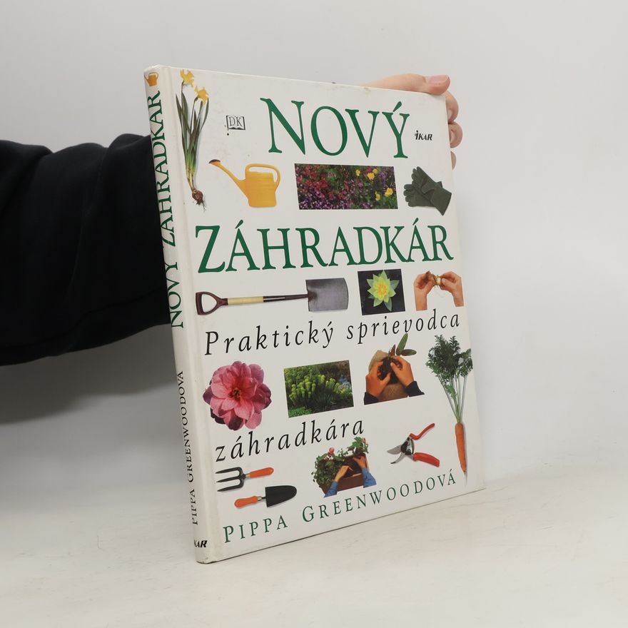 Pippa Greenwood Nový záhradkár: Praktický sprievodca záhradkára