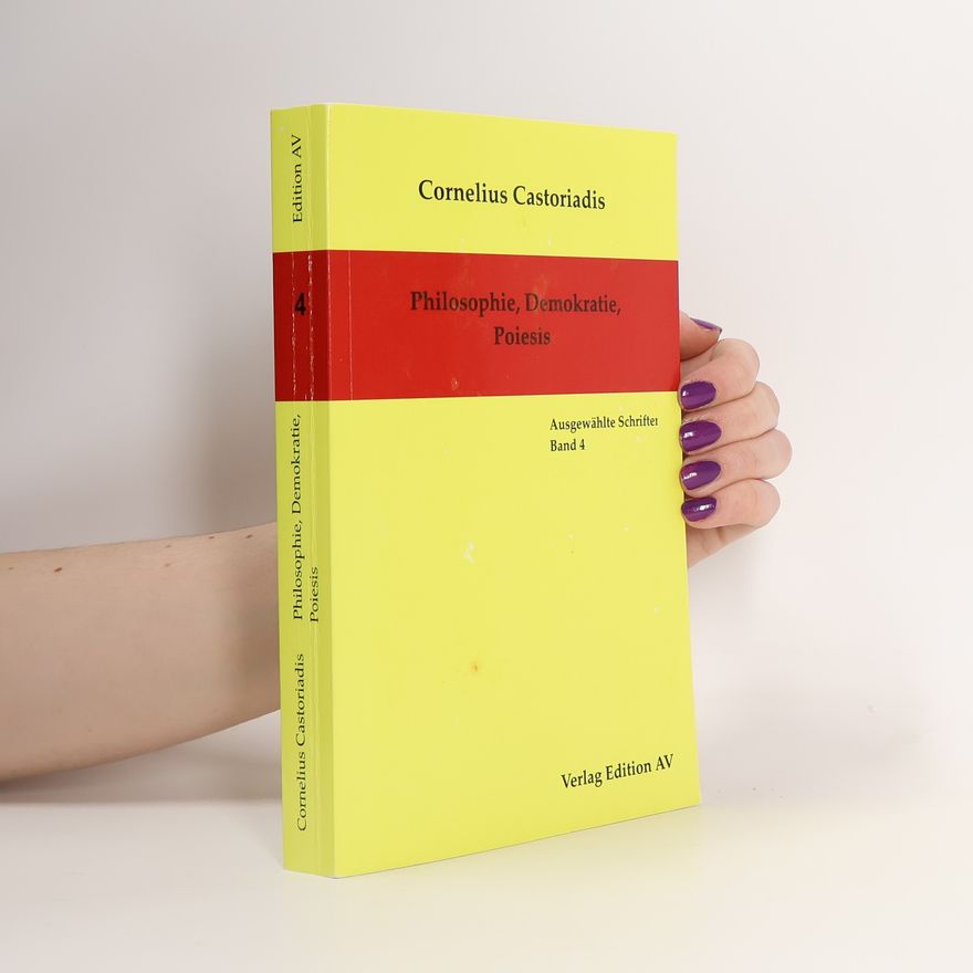 Cornelius Castoriadis Ausgewählte Schriften - 4: Philosophie, Demokratie, Poiesis