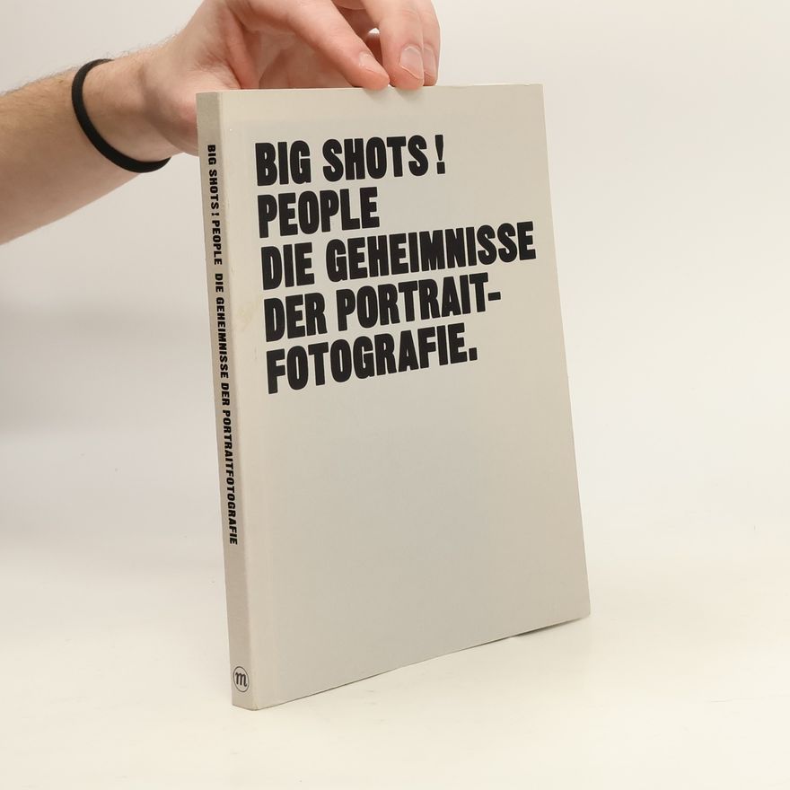 Henry Carroll Big Shots! Die Geheimnisse der Portraitfotografie